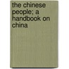 The Chinese People; A Handbook On China by Arthur Evans Moule