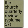The Church Quarterly Review (Volume 57) door General Books