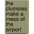The Clumsies Make a Mess of the Airport