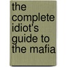 The Complete Idiot's Guide To The Mafia door Jerry Capeci