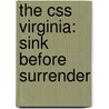 The Css Virginia: Sink Before Surrender door John V. Quarstein