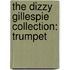 The Dizzy Gillespie Collection: Trumpet