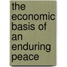 The Economic Basis of an Enduring Peace door Charles William Macfarlane