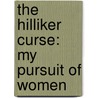 The Hilliker Curse: My Pursuit Of Women by James Ellroy