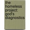 The Homeless Project: God's Diagnostics by Kevin Bonta