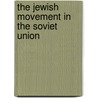 The Jewish Movement in the Soviet Union door Yaacov Ro'i