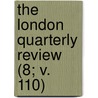 The London Quarterly Review (8; V. 110) door William Lonsdale Watkinson