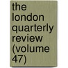 The London Quarterly Review (Volume 47) door William Lonsdale Watkinson