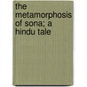 The Metamorphosis of Sona; a Hindu Tale door John Dudley