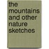 The Mountains and Other Nature Sketches