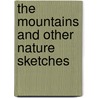The Mountains and Other Nature Sketches by Olin Alfred Curtis
