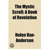 The Mystic Scroll; A Book Of Revelation door Helen Van-Anderson