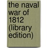 The Naval War Of 1812 (Library Edition) door Theodore Roosevelt