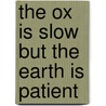 The Ox Is Slow But The Earth Is Patient by Mick Malthouse