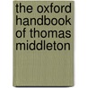 The Oxford Handbook of Thomas Middleton by Trish Thomas Henley