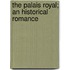 The Palais Royal; An Historical Romance