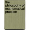 The Philosophy Of Mathematical Practice door Paolo Mancosu