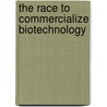The Race to Commercialize Biotechnology door Steven W. Collins
