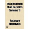 The Refutation of All Heresies Volume 1 door Antipope Hippolytus