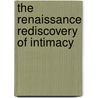 The Renaissance Rediscovery of Intimacy door Kathy Eden