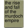 The Rise and Fall of the Murdoch Empire door John Lisners