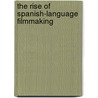 The Rise of Spanish-Language Filmmaking door Prof. Lisa Jarvinen