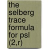 The Selberg Trace Formula For Psl (2,r) by Dennis A. Hejhal