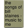 The Songs of Bill Staines - Music to Me door Harper W. Boyd