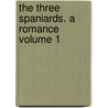 The Three Spaniards. a Romance Volume 1 door Walker George 1772-1847