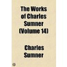 The Works Of Charles Sumner (Volume 14) by Charles Sumner