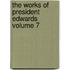 The Works of President Edwards Volume 7