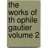 The Works of Th Ophile Gautier Volume 2 by Th?ophile Gautier