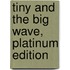 Tiny and the Big Wave, Platinum Edition