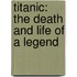 Titanic: The Death and Life of a Legend