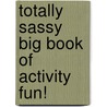 Totally Sassy Big Book Of Activity Fun! by Sandy Phan