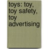 Toys: Toy, Toy Safety, Toy Advertising by Books Llc
