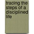 Tracing The Steps Of A Disciplined Life