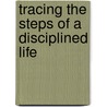 Tracing The Steps Of A Disciplined Life door Christopher Robinson