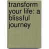 Transform Your Life: A Blissful Journey door Geshe Kelsang Gyatso