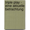 Triple Play - eine aktuelle Betrachtung by Jan Dittrich