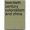 Twentieth Century Colonialism and China by Bryna Goodman