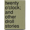 Twenty O'Clock; And Other Droll Stories door Fra Elbert Hubbard