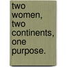 Two Women, Two Continents, One Purpose. door Stephan Dilchert