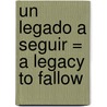 Un Legado A Seguir = A Legacy to Fallow by Myles Munroe