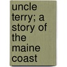 Uncle Terry; A Story of the Maine Coast by Charles Clark Munn