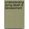 Understanding Dying Death & Bereavement by Michael R. Leming