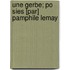 Une Gerbe; Po Sies [Par] Pamphile Lemay