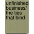 Unfinished Business/ The Ties That Bind