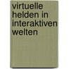 Virtuelle Helden in interaktiven Welten door Felix R. Buschbaum