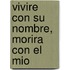 Vivire Con su Nombre, Morira Con el Mio